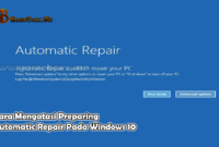 Cara Mengatasi Preparing Automatic Repair Pada Windows 10
