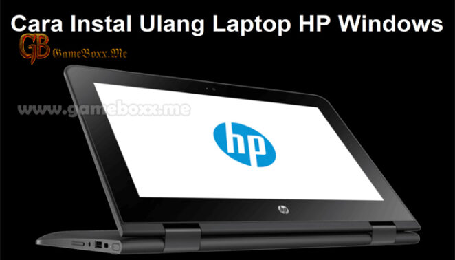 Cara Instal Ulang Laptop HP Windows