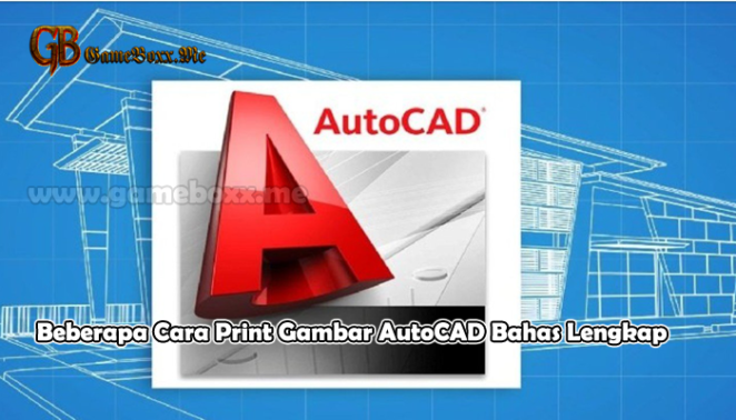 Beberapa Cara Print Gambar AutoCAD Bahas Lengkap