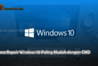 Cara Repair Windows 10 Paling Mudah dengan CMD